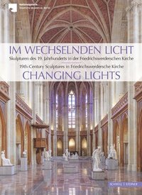 bokomslag Im Wechselnden Licht: Skulpturen Des 19. Jahrhunderts in Der Friedrichswerderschen Kirche