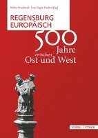 bokomslag Regensburg Europaisch: 500 Jahre Zwischen Ost Und West