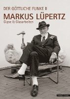 bokomslag Markus Lupertz: Der Gottliche Funke II. Gipse Und Glasarbeiten