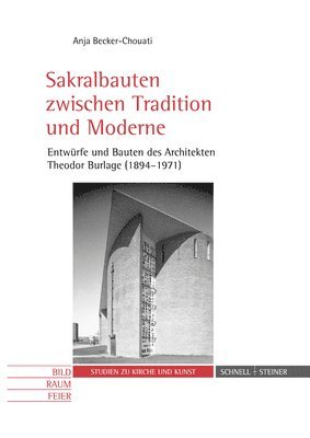 bokomslag Sakralbauten Zwischen Tradition Und Moderne: Entwurfe Und Bauten Des Architekten Theodor Burlage (1894-1971)