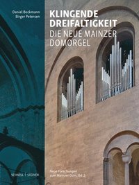 bokomslag Die Neue Orgel Im Hohen Dom St. Martin Zu Mainz: Klingende Dreifaltigkeit