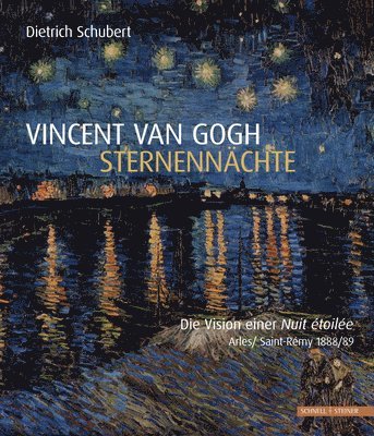 Dietrich Schubert - Vincent Van Gogh - Sternennachte: Die Vision Einer Nuit Etoilee, Inbunden