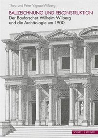 bokomslag Bauzeichnung Und Rekonstruktion: Wilhelm Wilberg Und Die Archaologie Um 1900