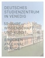 bokomslag Deutsches Studienzentrum in Venedig: 50 Jahre Wissenschaft Und Kunst Brucken - Am Canal Grande
