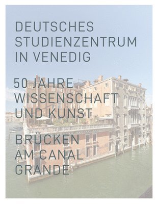 bokomslag Deutsches Studienzentrum in Venedig: 50 Jahre Wissenschaft Und Kunst Brucken - Am Canal Grande