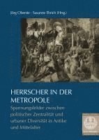 bokomslag Herrscher in Der Metropole: Spannungsfelder Zwischen Politischer Zentralitat Und Urbaner Diversitat in Der Vormoderne