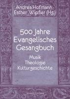 bokomslag 500 Jahre Evangelisches Gesangbuch: Musik, Theologie, Kulturgeschichte