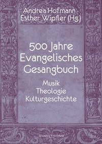 bokomslag 500 Jahre Evangelisches Gesangbuch: Musik, Theologie, Kulturgeschichte