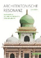 bokomslag Architektonische Resonanz: Das Mausoleum Des Indischen Sufi-Meisters Shah Vajihudin Alvi