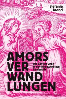 Stefanie Arend - Amors Verwandlungen: Der Gott Der Liebe in Der Fruhneuzeitlichen Emblematik, Inbunden. Tillgänglighet: Tillfälligt slut