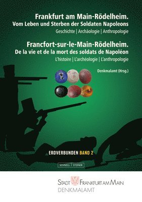 Jacques-Olivier Boudon, Birgit Grosskopf, Anna Lena Flux, Andrea Hampel, Sigrun Martins, Michael Obst, Tobias Picard, Elke Sichert, Denkmalamt der Stadt Frankfurt am Main - Frankfurt am Main-Rödelheim. Vom Leben und Sterben der Soldaten Napoleons / De la vie et de la mort des soldats de Napoléon, Inbunden