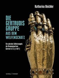 bokomslag Beichler, Die Gertrudisgruppe Aus Dem Welfenschatz: Ein Sakrales Selbstzeugnis Der Brunonenwitwe Gertrud D. A. (1077)