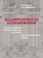 bokomslag Wallfahrtsarchitektur ALS Erfahrungsraum: Sakraltopographie Und Visuelle Prasentation Von: Die Architektonische Und Rituelle Inkorporation Einer Loret