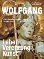bokomslag Wolfgang, Bischof Von Regensburg, Heiliger Europas: Geschichte, Verehrung, Kunst