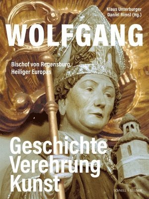bokomslag Wolfgang, Bischof von Regensburg, Heiliger Europas