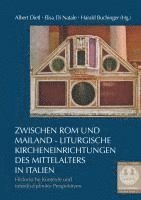 bokomslag Zwischen ROM Und Mailand Liturgische Kircheneinrichtungen Des Mittelalters in Italien: Historische Kontexte Und Interdisziplinare Perspektiven