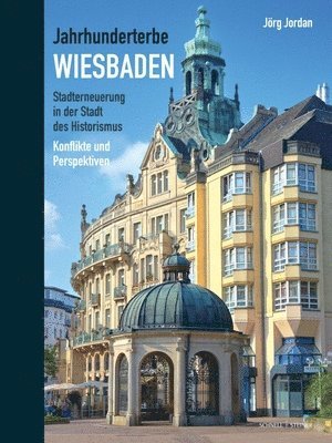 bokomslag Jahrhunderterbe Wiesbaden: Stadterneuerung in Der Stadt Des Historismus. Konflikte Und Perspektiven
