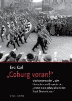 'Coburg Voran!': Mechanismen Der Macht - Herrschen Und Leben in Der 'Ersten Nationalsozialistischen Stadt Deutschlands' 1