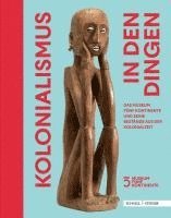 bokomslag Kolonialismus in Den Dingen: Das Museum Funf Kontinente Und Seine Bestande Aus Der Kolonialzeit