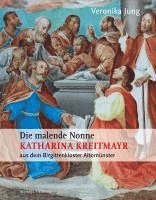 bokomslag Die malende Nonne Katharina Kreitmayr OSsS (1640-1726) aus dem Birgittenkloster Altomünster