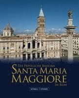 Andreas Raub - Die Basilika Santa Maria Maggiore in ROM, Inbunden
