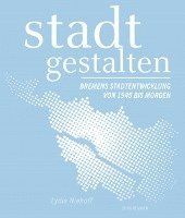 bokomslag stadt gestalten - Bremens Stadtentwicklung von 1945 bis morgen