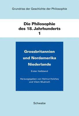 Helmut Holzhey - Die Philosophie Des 18. Jahhunderts: Grossbritannien Und Nordamerika, Niederlande, Inbunden