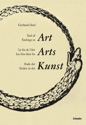 Gerhard Seel, Gottfried Boehm - End of Art - Endings in Art / Ende Der Kunst - Enden in Der Kunst: La Fin de l'Art - Les Fins Dans Les Arts, Häftad