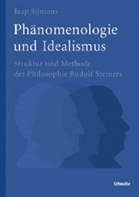 Jaap Sijmons - Phanomenologie Und Idealismus: Struktur Und Methode Der Philosophie Rudolf Steiners, Häftad. Tillgänglighet: Tillfälligt slut