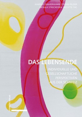 Stefan Felder, Ursula Streckeisen - Das Lebensende: Individuelle Und Gesellschaftliche Perspektiven Aus Der Schweiz., Häftad