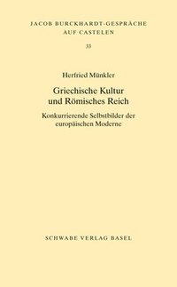 bokomslag Griechische Kultur Und Romisches Reich: Konkurrierende Selbstbilder Der Europaischen Moderne