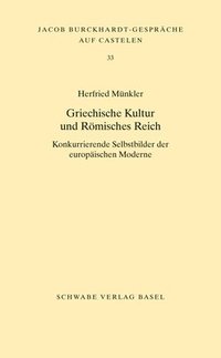 bokomslag Griechische Kultur Und Romisches Reich: Konkurrierende Selbstbilder Der Europaischen Moderne