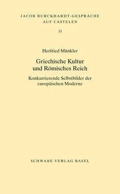 Griechische Kultur Und Romisches Reich: Konkurrierende Selbstbilder Der Europaischen Moderne 1