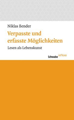 Niklas Bender - Verpasste Und Erfasste Moglichkeiten: Lesen ALS Lebenskunst, Inbunden