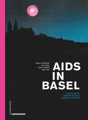 Manuel Battegay, Ulrich Goetz - AIDS in Basel: Vom Sterben an AIDS Zum Leben Mit HIV, Häftad. Tillgänglighet: Tillfälligt slut