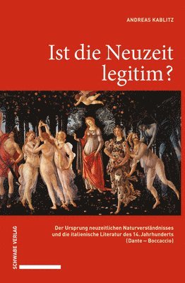 Andreas Kablitz - Ist Die Neuzeit Legitim?: Der Ursprung Neuzeitlichen Naturverstandnisses Und Die Italienische Literatur Des 14. Jahrhunderts (Dante - Boccaccio), Inbunden
