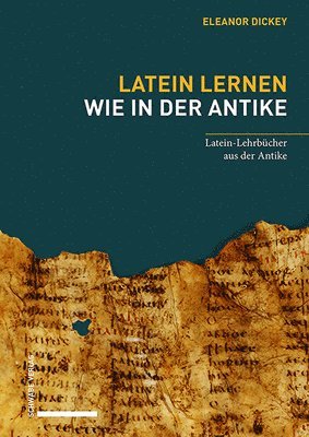 Eleanor Dickey - Latein Lernen Wie in Der Antike: Latein-Lehrbucher Aus Der Antike, Inbunden