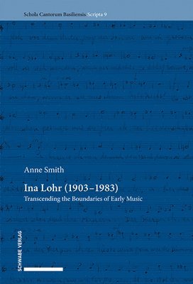 Anne Smith - Ina Lohr (1903-1983): Transcending the Boundaries of Early Music, Häftad