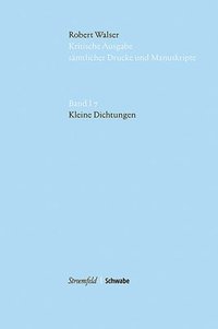 bokomslag Robert Walser Kritische Ausgabe sämtlicher Drucke und Manuskripte... / Kleine Dichtungen