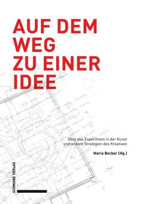 bokomslag Auf Dem Weg Zu Einer Idee: Uber Das Experiment in Der Kunst Und Andere Strategien Des Kreativen