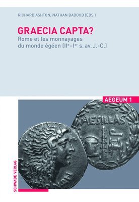 Richard Ashton, Nathan Badoud - Graecia Capta?: Rome Et Les Monnayages Du Monde Egeen (Iie-Ier S. Av. J.-C.), Inbunden