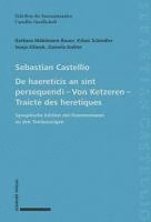 bokomslag de Haereticis an Sint Persequendi (1554) Von Ketzeren (1555) Traicte Des Heretiques (1557): Synoptische Edition Mit Kommentaren Zu Den Textauszugen