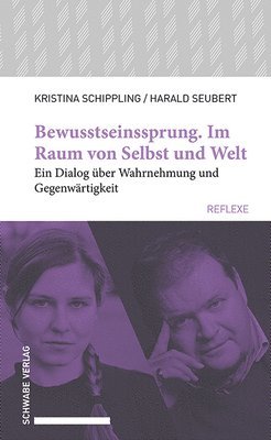 Kristina Schippling, Harald Seubert - Bewusstseinssprung. Im Raum Von Selbst Und Welt: Ein Dialog Uber Wahrnehmung Und Gegenwartigkeit, Häftad