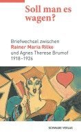 Achim Aurnhammer, Hans-Jochen Schiewer - Soll Man Es Wagen?: Briefwechsel Zwischen Rainer Maria Rilke Und Agnes Therese Brumof (1918-1926), Inbunden