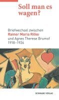 Soll Man Es Wagen?: Briefwechsel Zwischen Rainer Maria Rilke Und Agnes Therese Brumof (1918-1926) 1