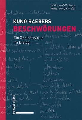 Wolfram Malte Fues, Walter Morgenthaler - Kuno Raebers Beschworungen: Ein Gedichtzyklus Im Dialog, Inbunden
