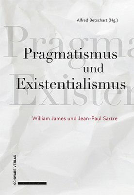 bokomslag Pragmatismus Und Existentialismus: William James Und Jean-Paul Sartre