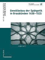 bokomslag Gewolbebau Der Spatgotik in Graubunden 1450-1525