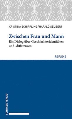 Kristina Schippling, Harald Seubert - Zwischen Frau Und Mann: Ein Dialog Uber Geschlechteridentitaten Und -Differenzen, Häftad