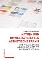 bokomslag Natur- Und Umweltschutz ALS Asthetische PRAXIS: Eine Philatelistische Annaherung in Der Zeit Der Bonner Republik